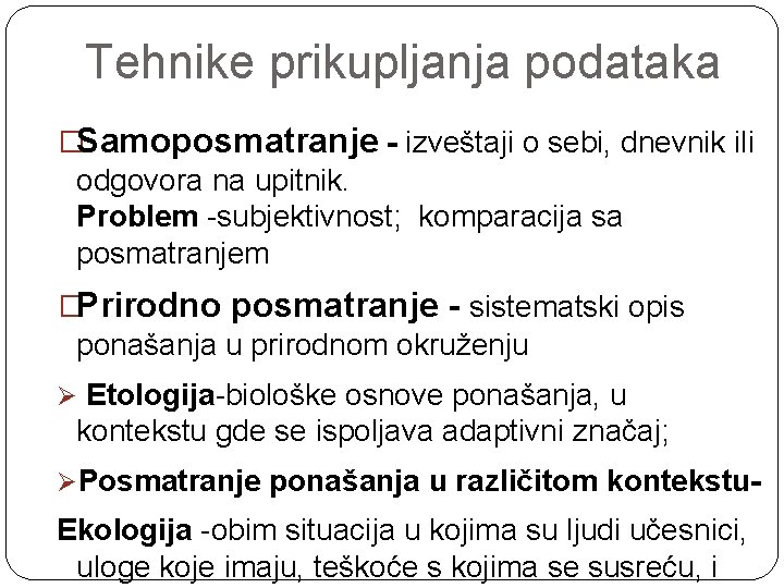 Tehnike prikupljanja podataka �Samoposmatranje - izveštaji o sebi, dnevnik ili odgovora na upitnik. Problem