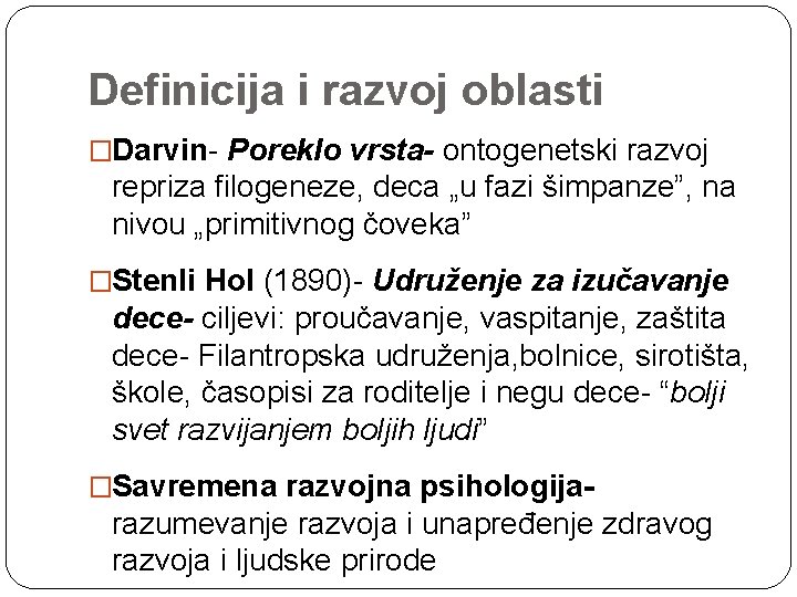 Definicija i razvoj oblasti �Darvin- Poreklo vrsta- ontogenetski razvoj repriza filogeneze, deca „u fazi