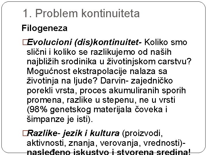 1. Problem kontinuiteta Filogeneza �Evolucioni (dis)kontinuitet- Koliko smo slični i koliko se razlikujemo od