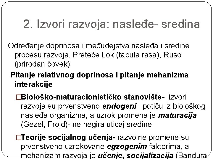 2. Izvori razvoja: nasleđe- sredina Određenje doprinosa i međudejstva nasleđa i sredine procesu razvoja.