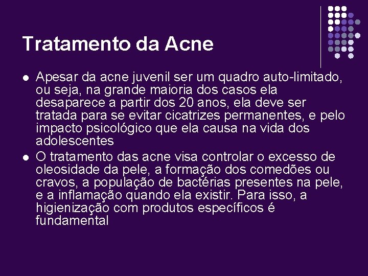 Tratamento da Acne l l Apesar da acne juvenil ser um quadro auto-limitado, ou