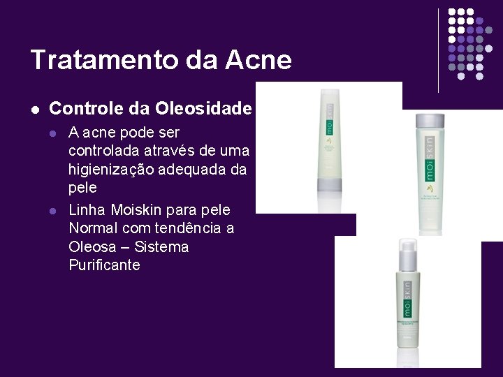 Tratamento da Acne l Controle da Oleosidade l l A acne pode ser controlada