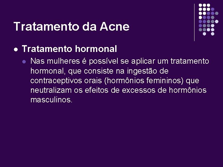 Tratamento da Acne l Tratamento hormonal l Nas mulheres é possível se aplicar um