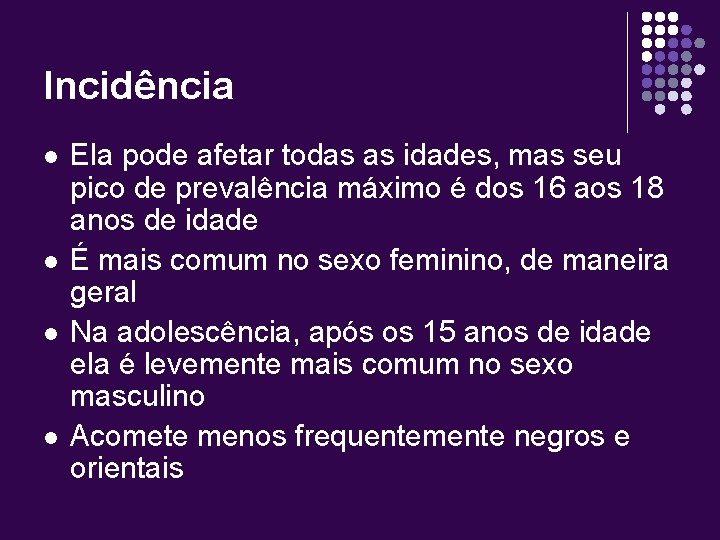 Incidência l l Ela pode afetar todas as idades, mas seu pico de prevalência