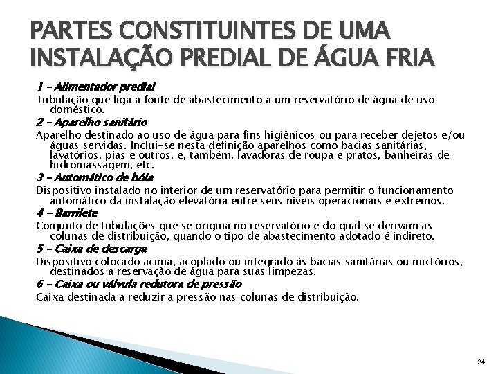 PARTES CONSTITUINTES DE UMA INSTALAÇÃO PREDIAL DE ÁGUA FRIA 1 – Alimentador predial Tubulação
