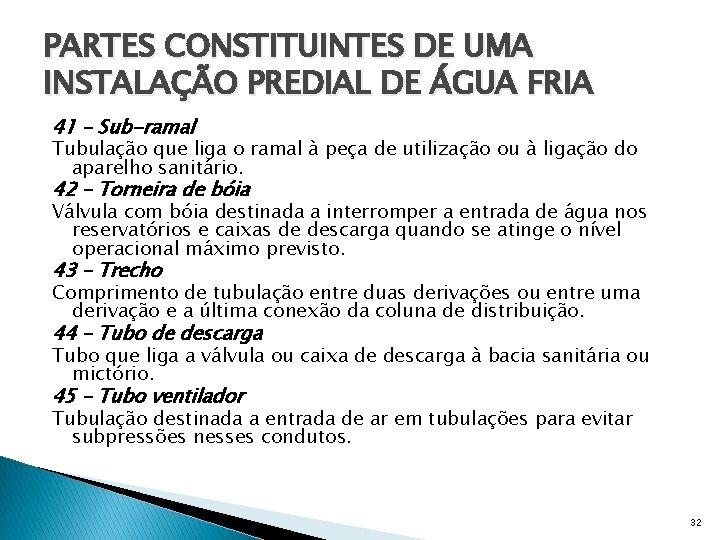 PARTES CONSTITUINTES DE UMA INSTALAÇÃO PREDIAL DE ÁGUA FRIA 41 – Sub-ramal Tubulação que