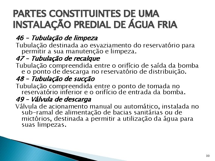 PARTES CONSTITUINTES DE UMA INSTALAÇÃO PREDIAL DE ÁGUA FRIA 46 – Tubulação de limpeza