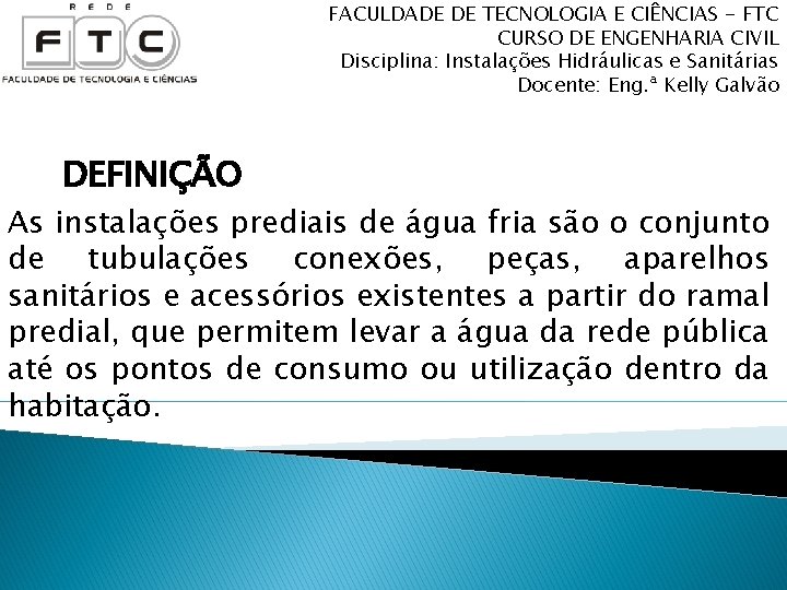 FACULDADE DE TECNOLOGIA E CIÊNCIAS - FTC CURSO DE ENGENHARIA CIVIL Disciplina: Instalações Hidráulicas