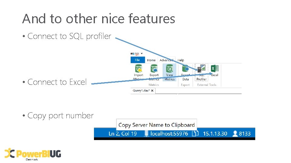 And to other nice features • Connect to SQL profiler • Connect to Excel