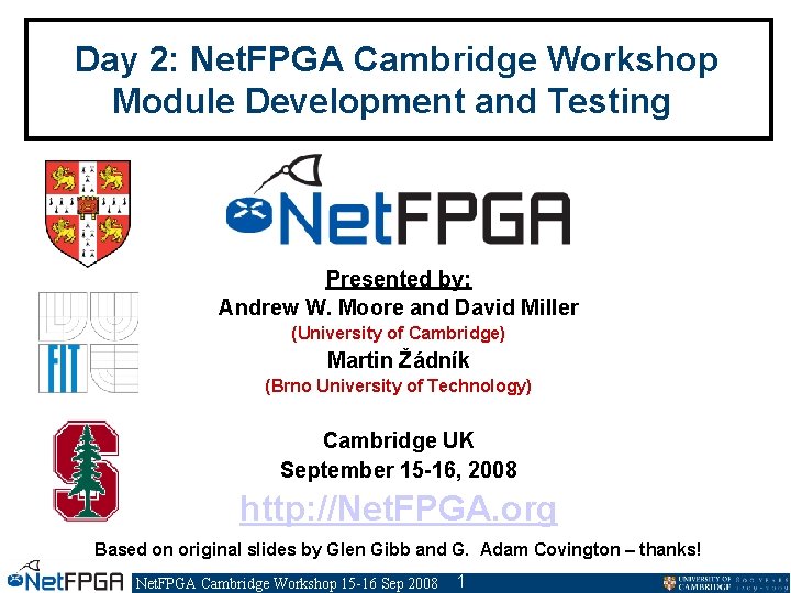 Day 2: Net. FPGA Cambridge Workshop Module Development and Testing Presented by: Andrew W.