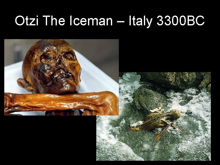 Otzi The Iceman – Italy 3300 BC 