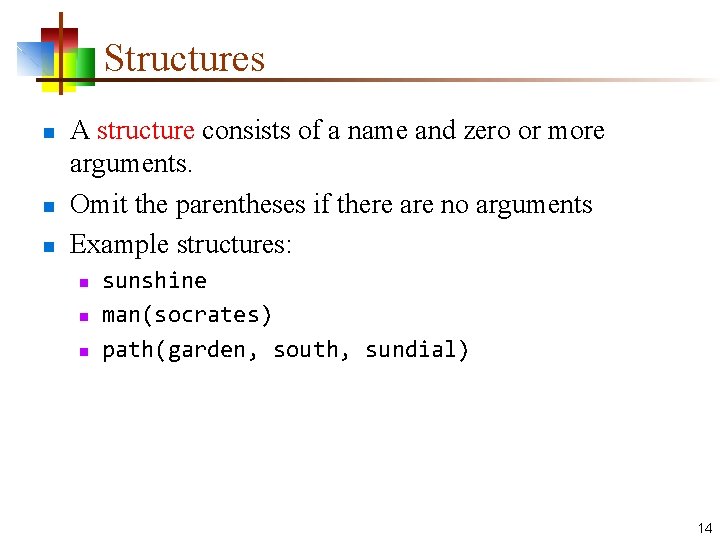 Structures n n n A structure consists of a name and zero or more