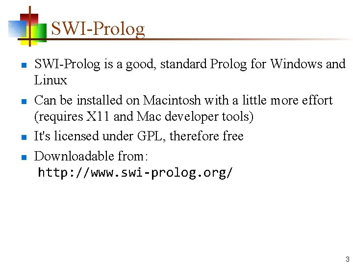 SWI-Prolog n n SWI-Prolog is a good, standard Prolog for Windows and Linux Can