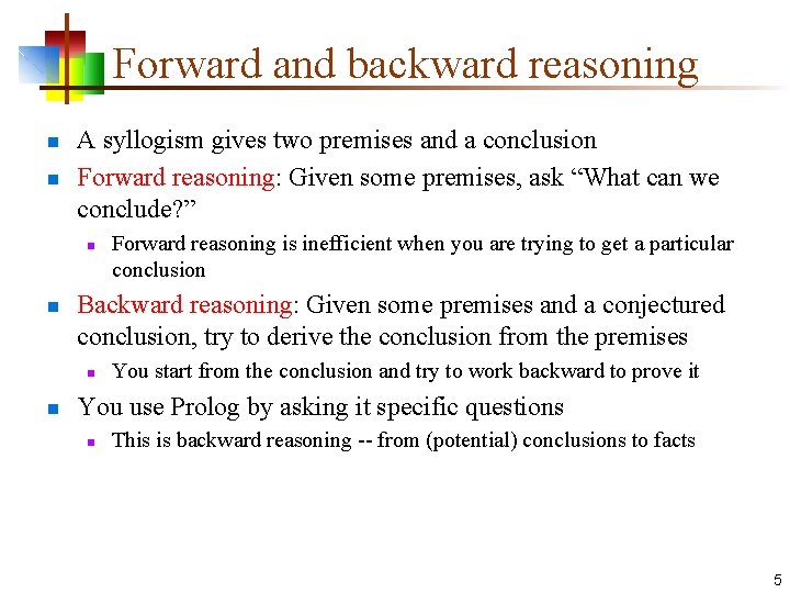 Forward and backward reasoning n n A syllogism gives two premises and a conclusion