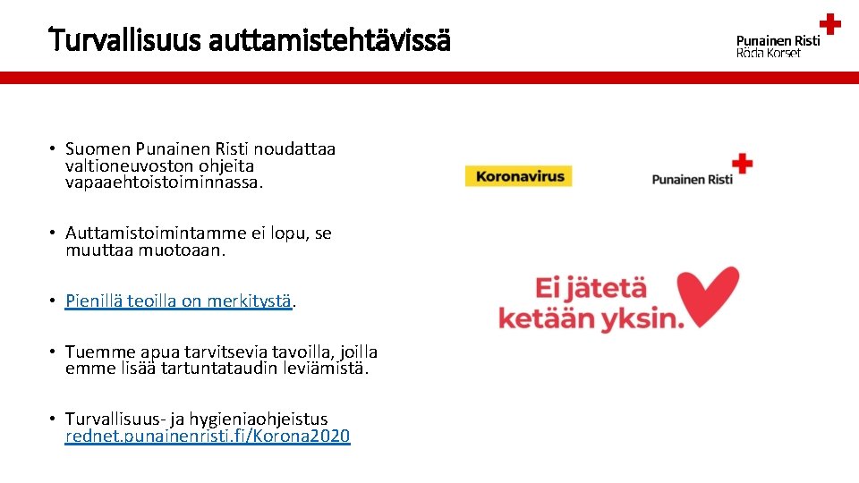 Turvallisuus auttamistehtävissä • Suomen Punainen Risti noudattaa valtioneuvoston ohjeita vapaaehtoistoiminnassa. • Auttamistoimintamme ei lopu,
