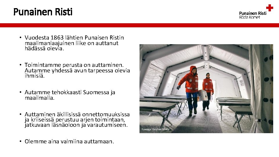 Punainen Risti • Vuodesta 1863 lähtien Punaisen Ristin maailmanlaajuinen liike on auttanut hädässä olevia.