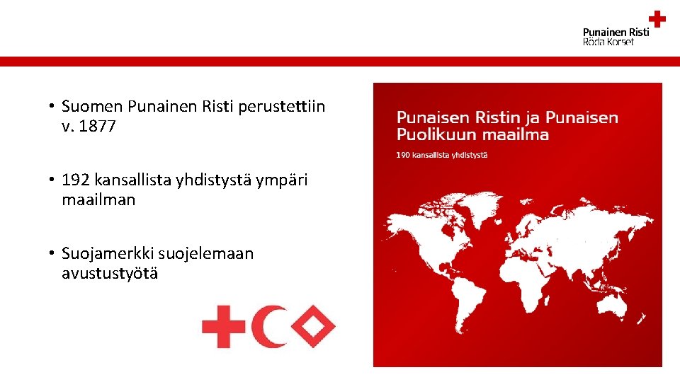  • Suomen Punainen Risti perustettiin v. 1877 • 192 kansallista yhdistystä ympäri maailman