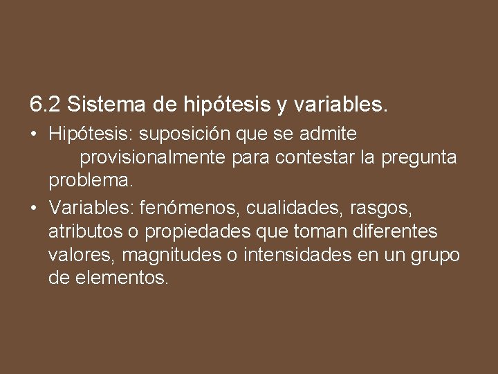 6. 2 Sistema de hipótesis y variables. • Hipótesis: suposición que se admite provisionalmente