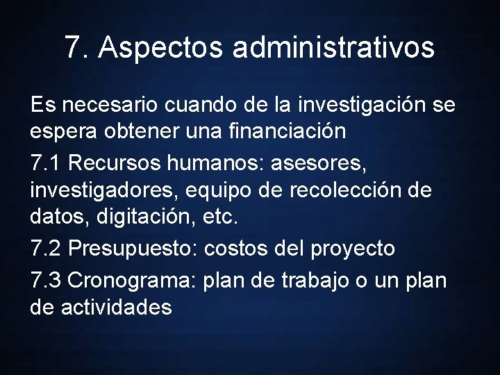 7. Aspectos administrativos Es necesario cuando de la investigación se espera obtener una financiación