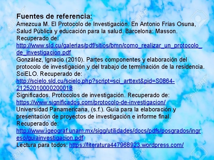 Fuentes de referencia: Amezcua M. El Protocolo de Investigación. En Antonio Frías Osuna, Salud