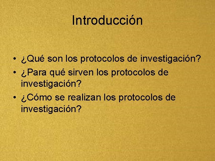 Introducción • ¿Qué son los protocolos de investigación? • ¿Para qué sirven los protocolos