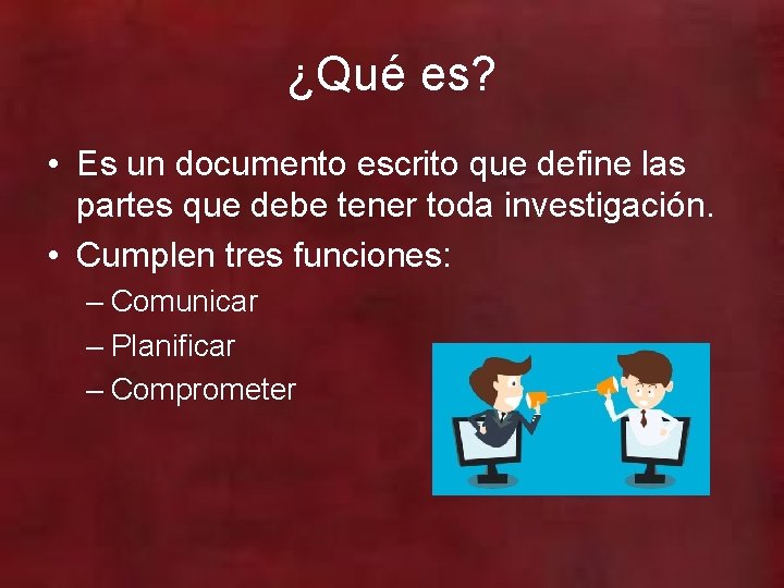 ¿Qué es? • Es un documento escrito que define las partes que debe tener