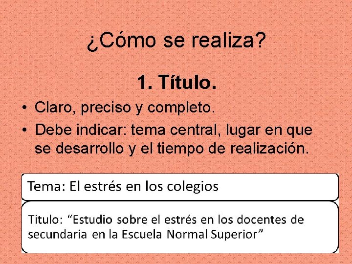 ¿Cómo se realiza? 1. Título. • Claro, preciso y completo. • Debe indicar: tema