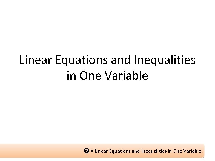 Linear Equations and Inequalities in One Variable ➋ • Linear Equations and Inequalities in