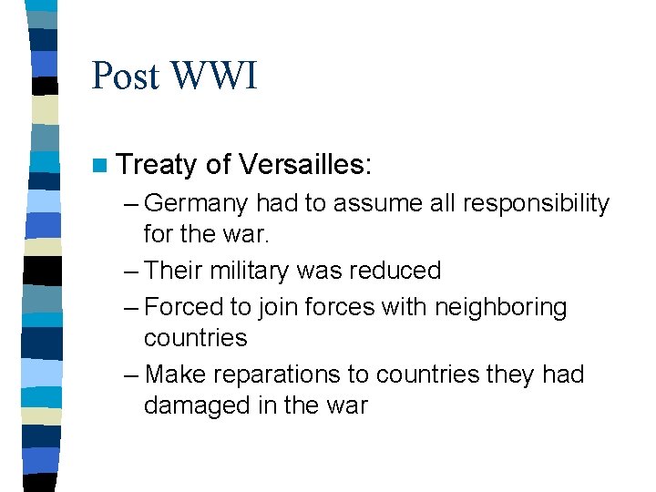 Post WWI n Treaty of Versailles: – Germany had to assume all responsibility for
