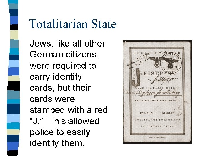 Totalitarian State Jews, like all other German citizens, were required to carry identity cards,