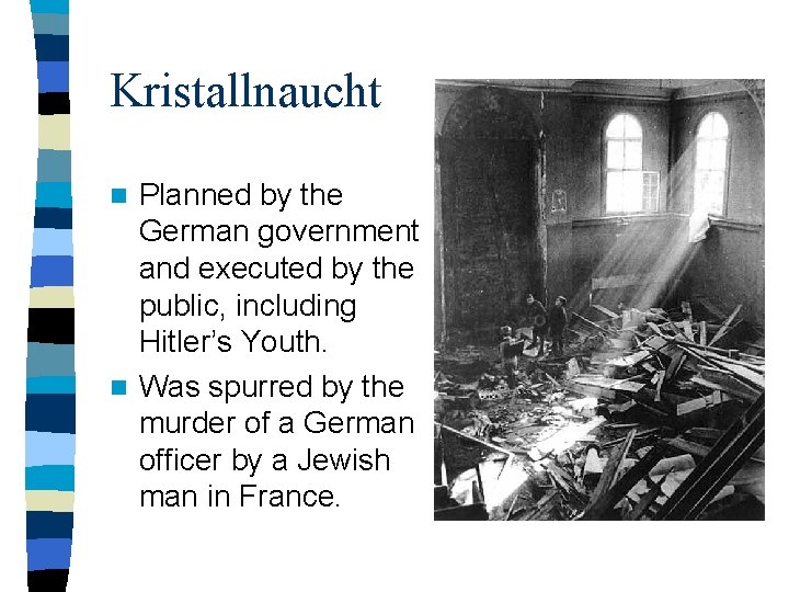 Kristallnaucht Planned by the German government and executed by the public, including Hitler’s Youth.