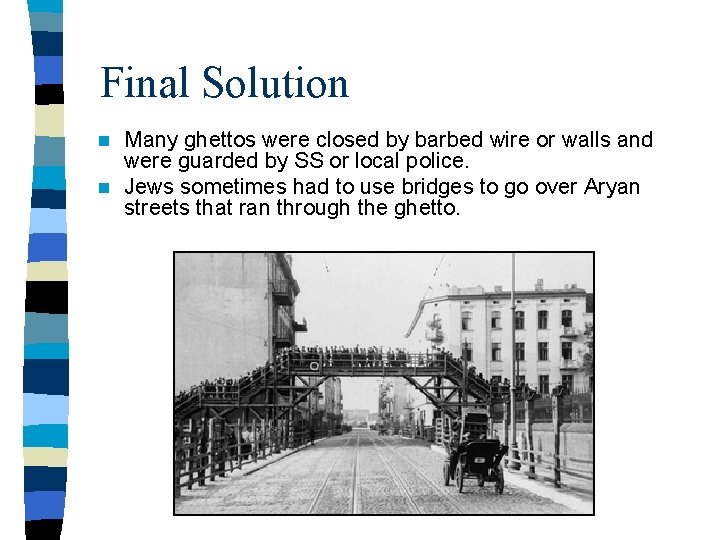 Final Solution Many ghettos were closed by barbed wire or walls and were guarded