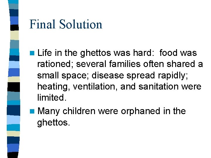 Final Solution n Life in the ghettos was hard: food was rationed; several families