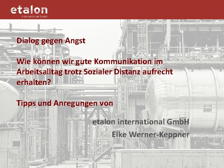 Dialog gegen Angst Wie können wir gute Kommunikation im Arbeitsalltag trotz Sozialer Distanz aufrecht