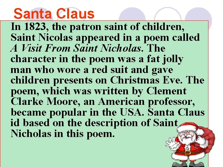 Santa Claus In 1823, the patron saint of children, Saint Nicolas appeared in a