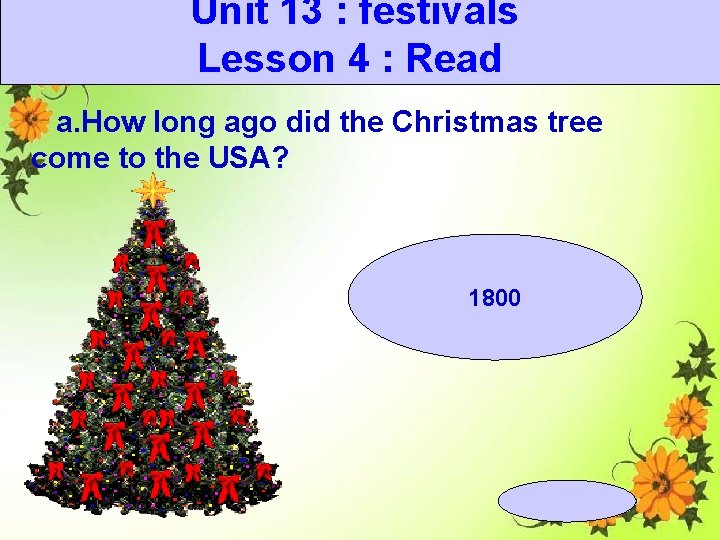 Unit 13 : festivals Lesson 4 : Read a. How long ago did the