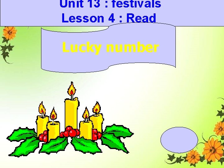 Unit 13 : festivals Lesson 4 : Read Lucky number 