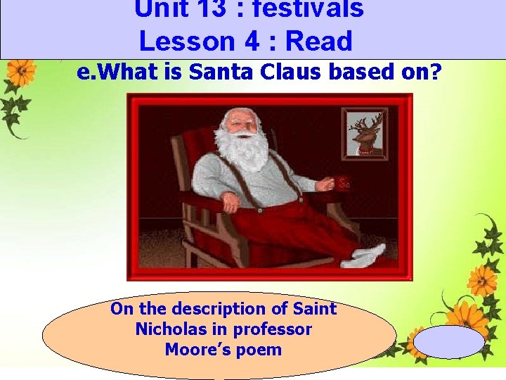 Unit 13 : festivals Lesson 4 : Read e. What is Santa Claus based