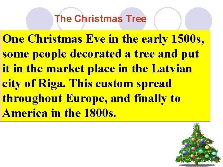 The Christmas Tree One Christmas Eve in the early 1500 s, some people decorated