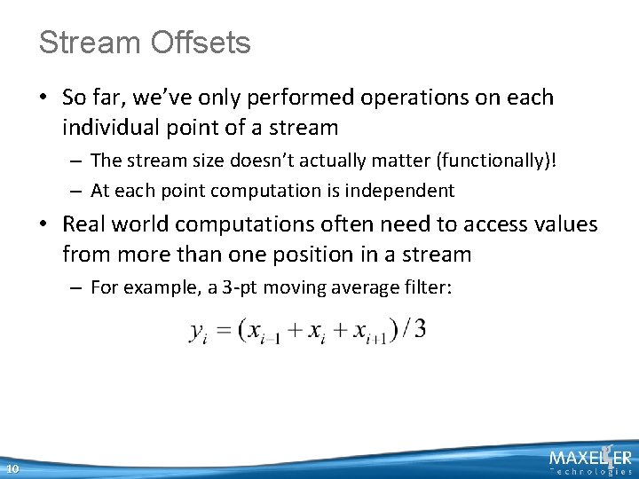 Stream Offsets • So far, we’ve only performed operations on each individual point of Stream Offsets • So far, we’ve only performed operations on each individual point of