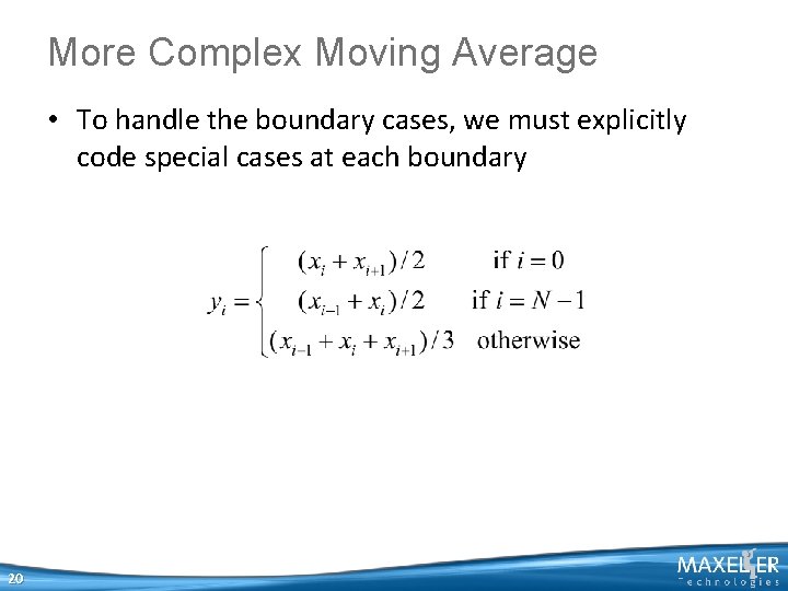More Complex Moving Average • To handle the boundary cases, we must explicitly code More Complex Moving Average • To handle the boundary cases, we must explicitly code