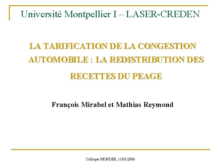 Université Montpellier I – LASER-CREDEN LA TARIFICATION DE LA CONGESTION AUTOMOBILE : LA REDISTRIBUTION