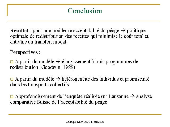 Conclusion Résultat : pour une meilleure acceptabilité du péage politique optimale de redistribution des