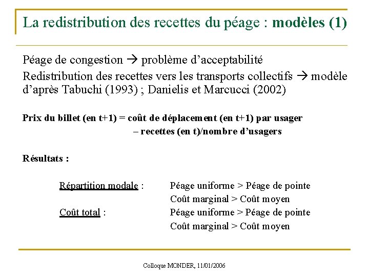 La redistribution des recettes du péage : modèles (1) Péage de congestion problème d’acceptabilité