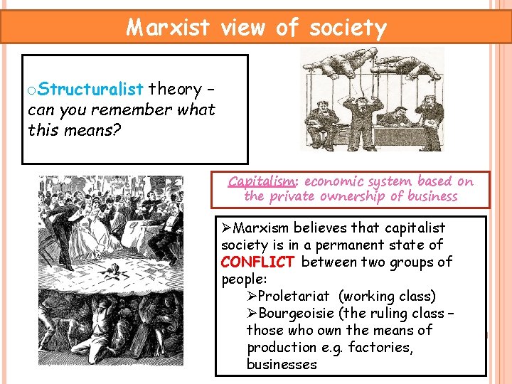 Marxist view of society o. Structuralist theory – can you remember what this means?