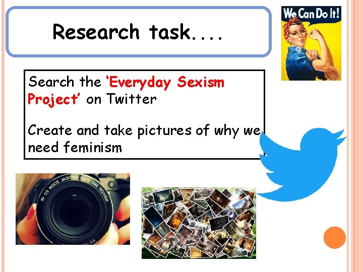 Research task. . Search the ‘Everyday Sexism Project’ on Twitter Create and take pictures