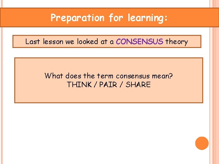 Preparation for learning: Last lesson we looked at a CONSENSUS theory What does the