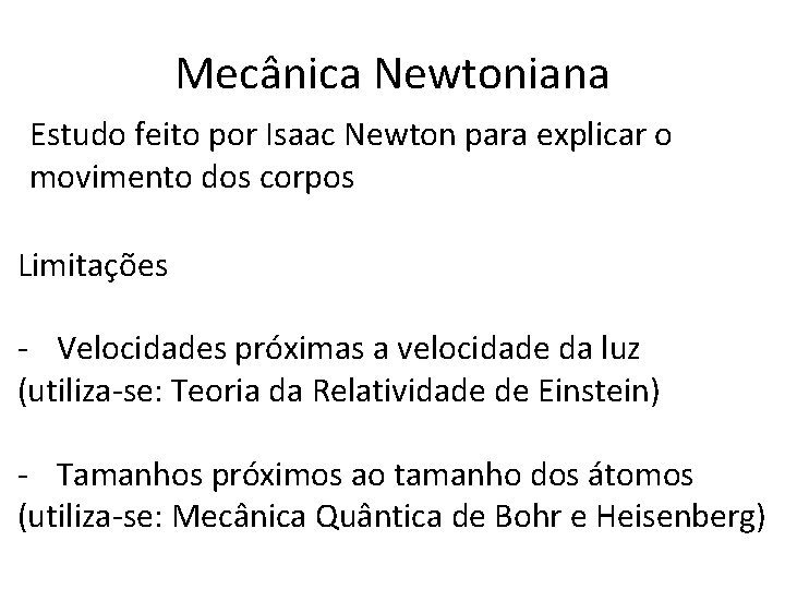 Mecânica Newtoniana Estudo feito por Isaac Newton para explicar o movimento dos corpos Limitações