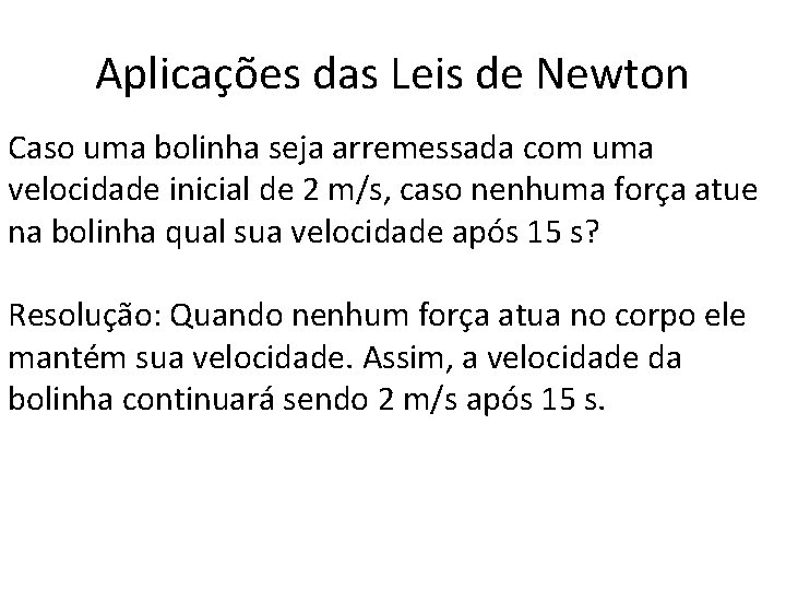 Aplicações das Leis de Newton Caso uma bolinha seja arremessada com uma velocidade inicial