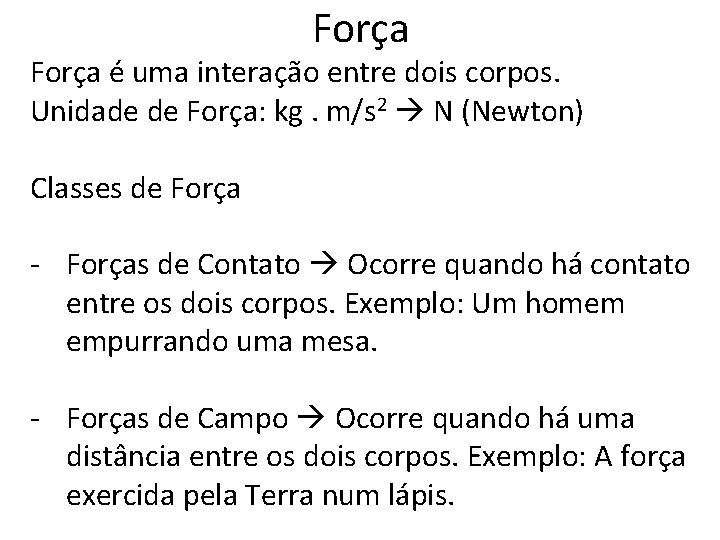 Força é uma interação entre dois corpos. Unidade de Força: kg. m/s 2 N